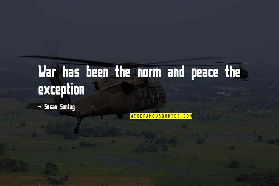 Exception Quotes By Susan Sontag: War has been the norm and peace the