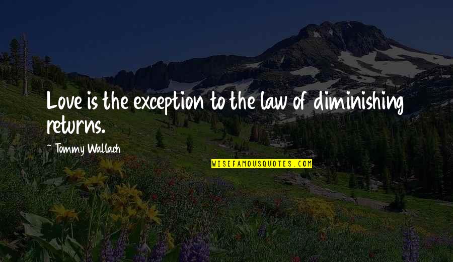 Exception Quotes By Tommy Wallach: Love is the exception to the law of
