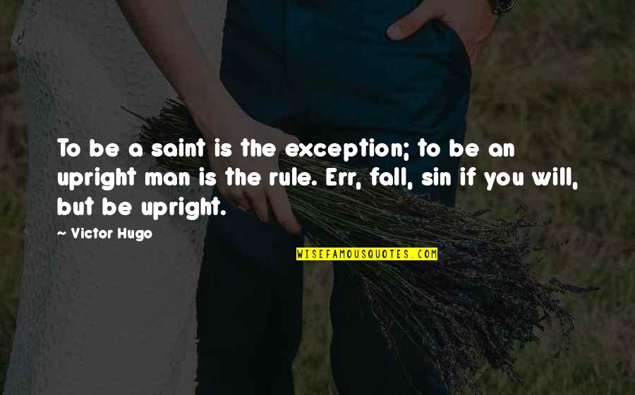 Exception Quotes By Victor Hugo: To be a saint is the exception; to