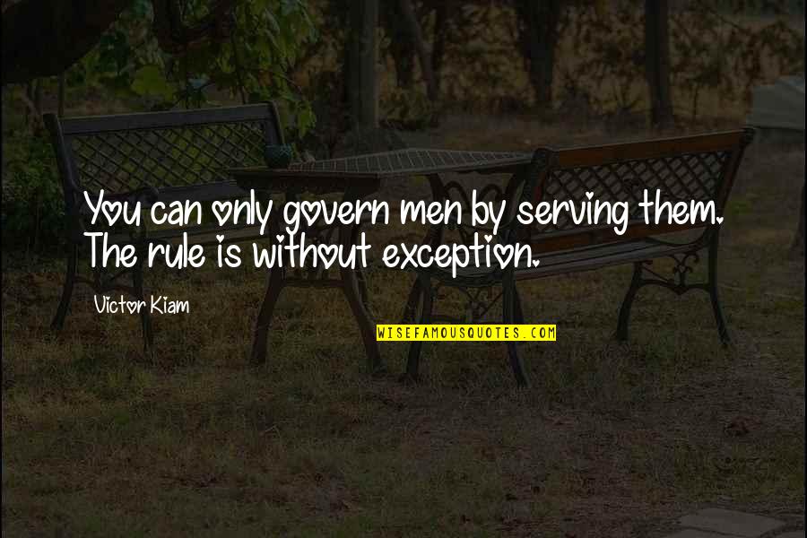 Exception Quotes By Victor Kiam: You can only govern men by serving them.