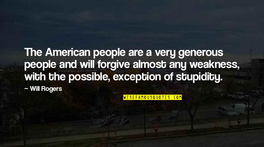 Exception Quotes By Will Rogers: The American people are a very generous people