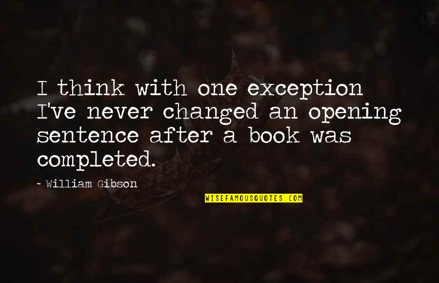 Exception Quotes By William Gibson: I think with one exception I've never changed
