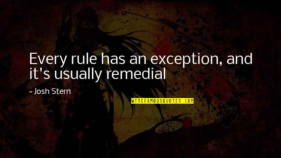Exception To The Rule Quotes By Josh Stern: Every rule has an exception, and it's usually
