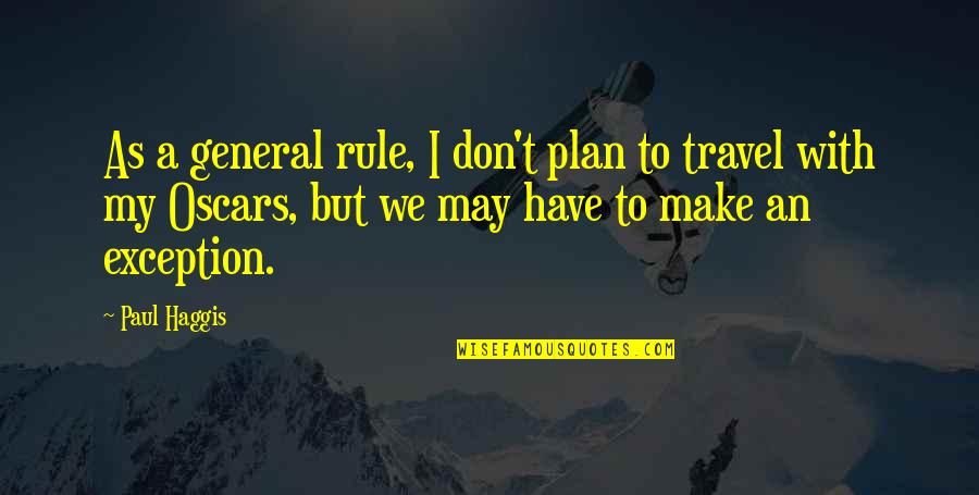 Exception To The Rule Quotes By Paul Haggis: As a general rule, I don't plan to Exception To The Rule Quotes By Paul Haggis: As a general rule, I don't plan to