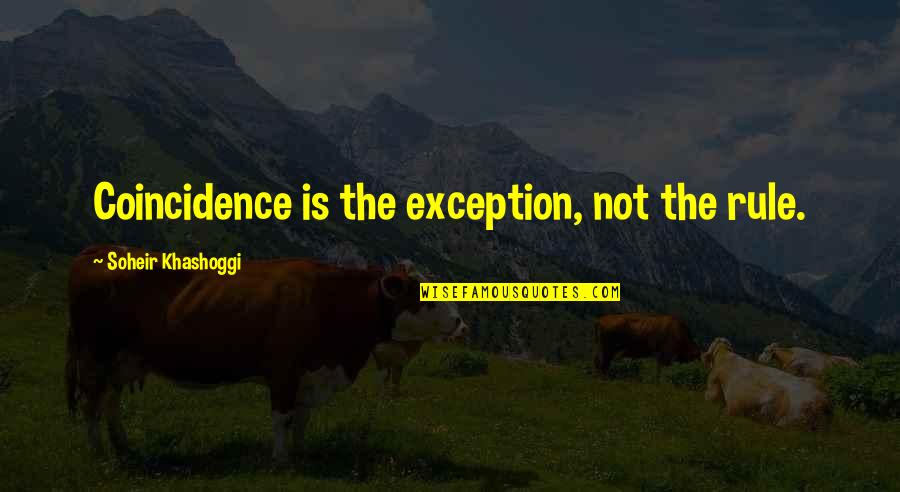 Exception To The Rule Quotes By Soheir Khashoggi: Coincidence is the exception, not the rule. Exception To The Rule Quotes By Soheir Khashoggi: Coincidence is the exception, not the rule.