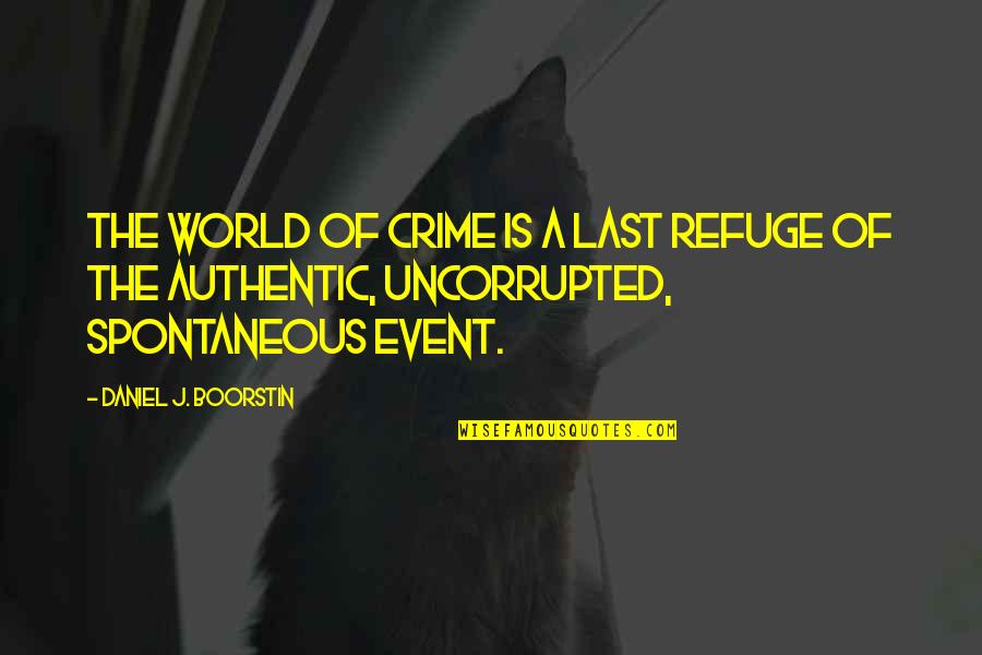 Exceptional Educators Quotes By Daniel J. Boorstin: The world of crime is a last refuge