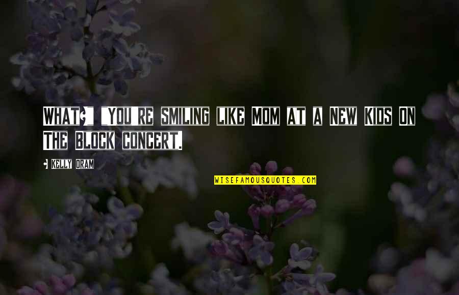 Exceptional Employee Quotes By Kelly Oram: What?" "You're smiling like Mom at a New