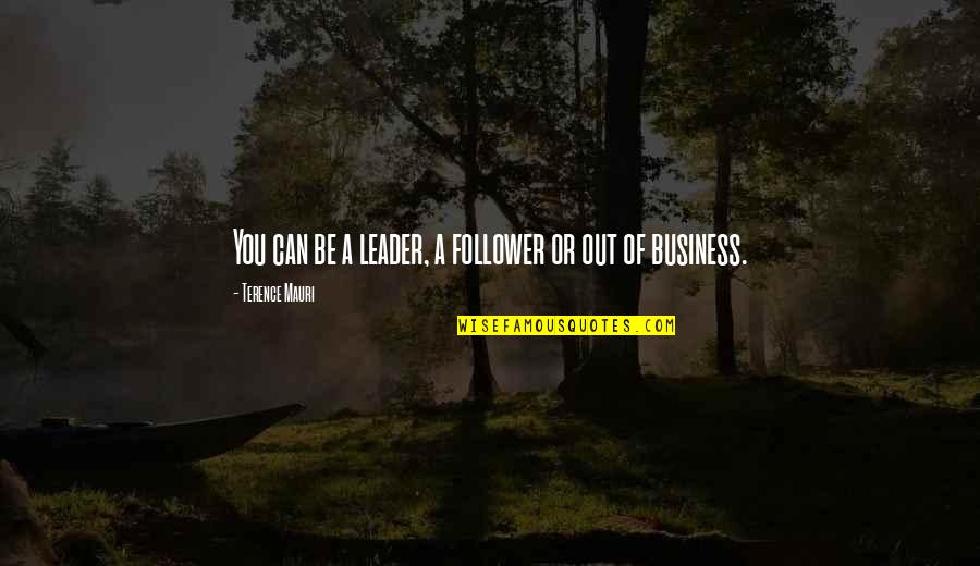 Exceptional Member Service Quotes By Terence Mauri: You can be a leader, a follower or Exceptional Member Service Quotes By Terence Mauri: You can be a leader, a follower or