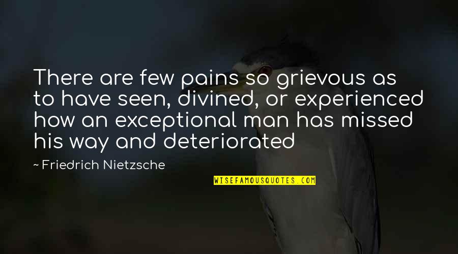 Exceptional Men Quotes By Friedrich Nietzsche: There are few pains so grievous as to