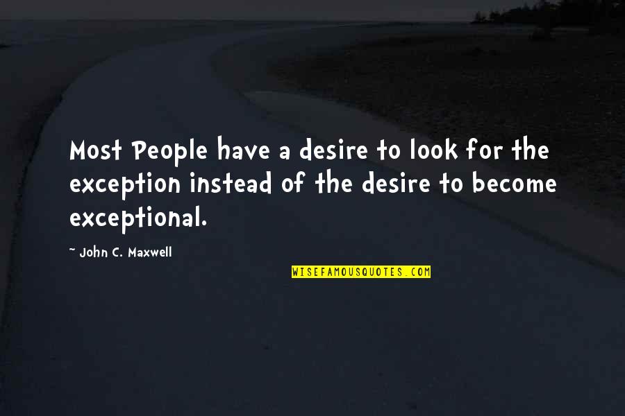 Exceptional People Quotes By John C. Maxwell: Most People have a desire to look for