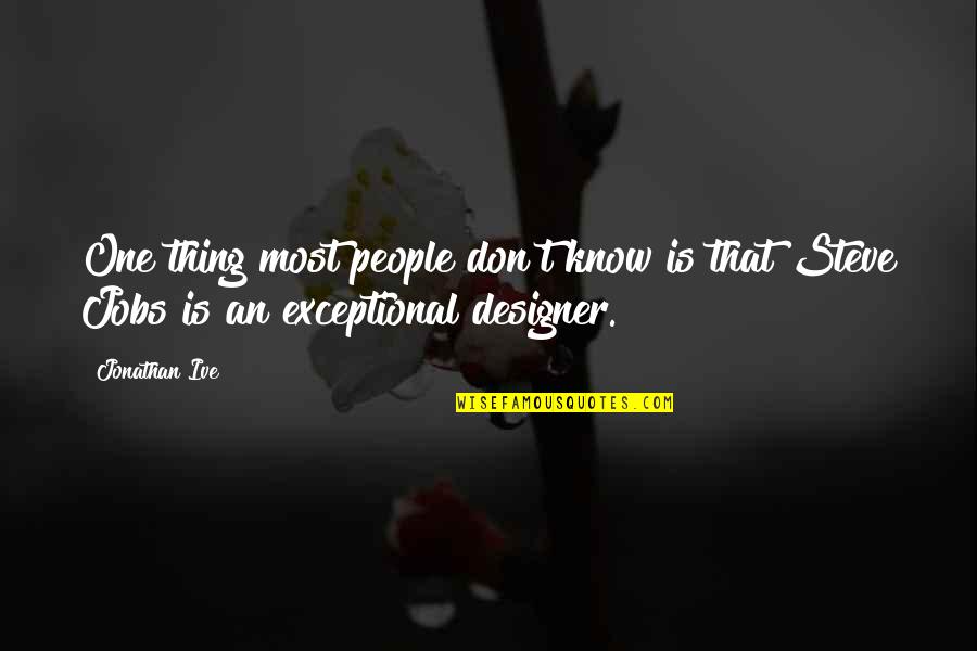 Exceptional People Quotes By Jonathan Ive: One thing most people don't know is that