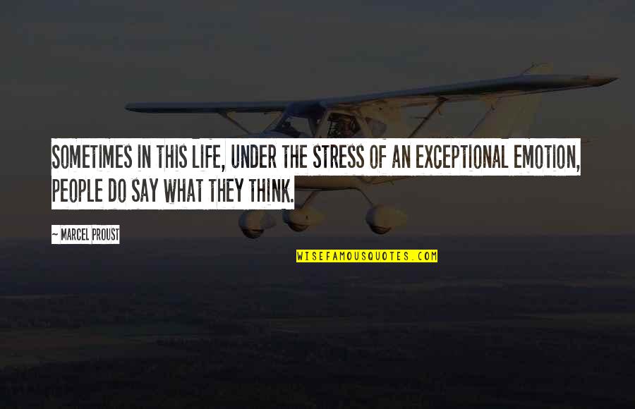 Exceptional People Quotes By Marcel Proust: Sometimes in this life, under the stress of