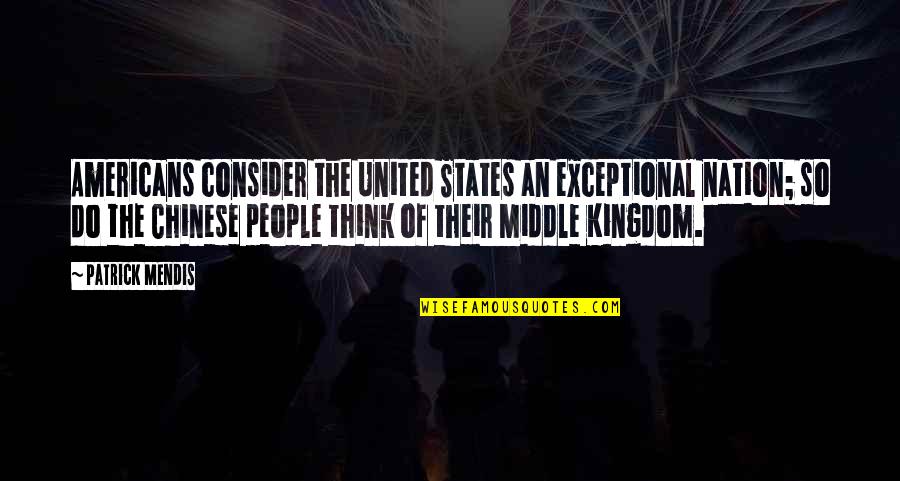 Exceptional People Quotes By Patrick Mendis: Americans consider the United States an exceptional nation;