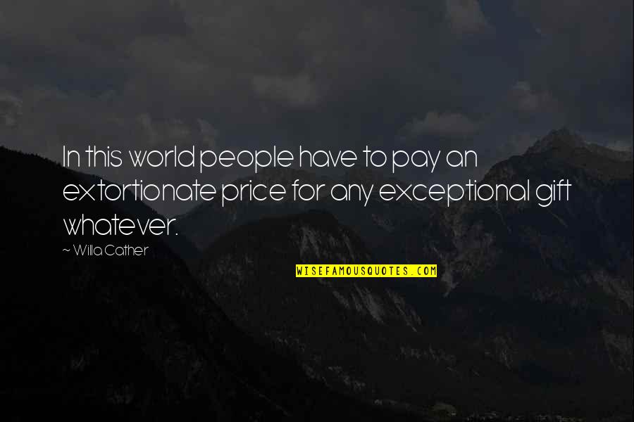 Exceptional People Quotes By Willa Cather: In this world people have to pay an