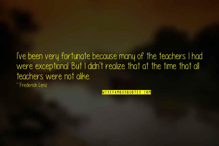 Exceptional Teacher Quotes By Frederick Lenz: I've been very fortunate because many of the