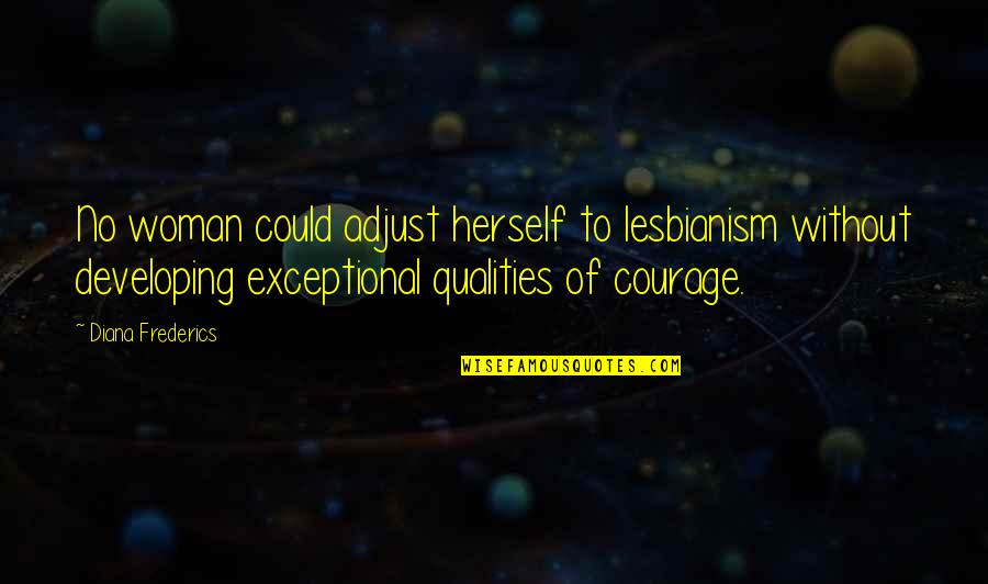 Exceptional Woman Quotes By Diana Frederics: No woman could adjust herself to lesbianism without