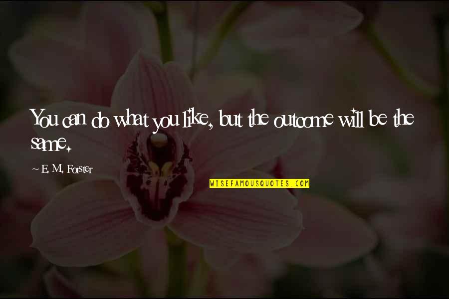 Exceptionally Awesome Quotes By E. M. Forster: You can do what you like, but the