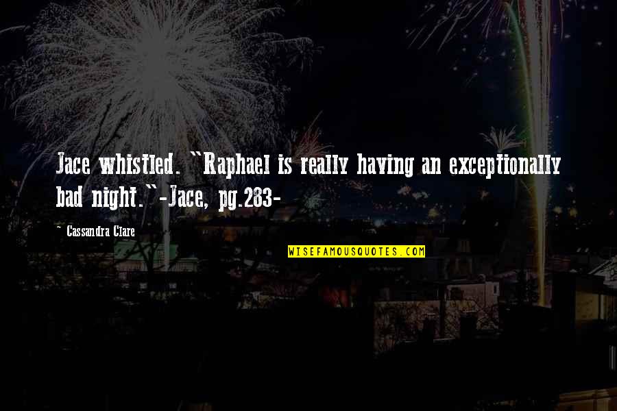 Exceptionally Quotes By Cassandra Clare: Jace whistled. "Raphael is really having an exceptionally