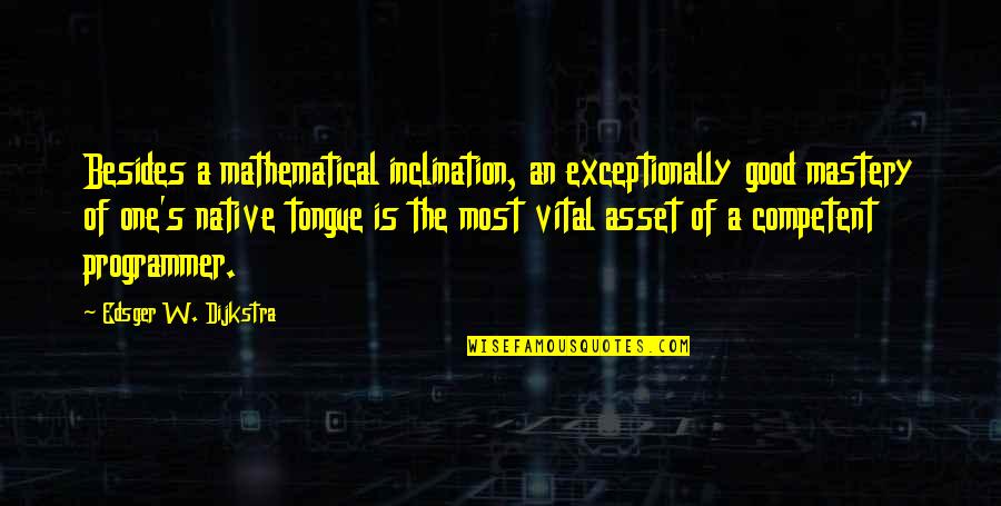 Exceptionally Quotes By Edsger W. Dijkstra: Besides a mathematical inclination, an exceptionally good mastery Exceptionally Quotes By Edsger W. Dijkstra: Besides a mathematical inclination, an exceptionally good mastery