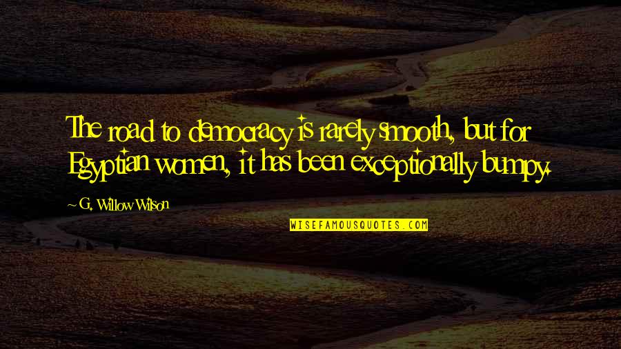 Exceptionally Quotes By G. Willow Wilson: The road to democracy is rarely smooth, but