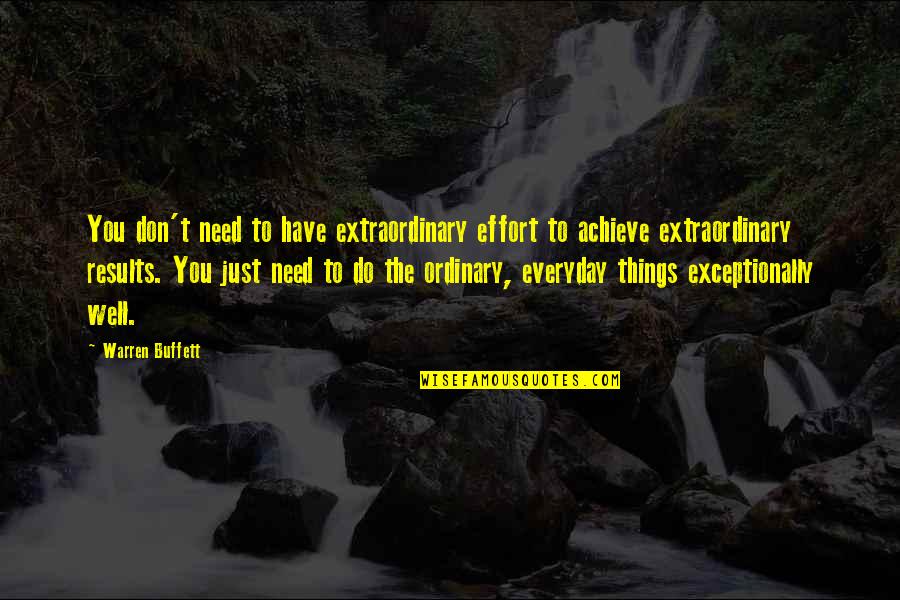 Exceptionally Quotes By Warren Buffett: You don't need to have extraordinary effort to
