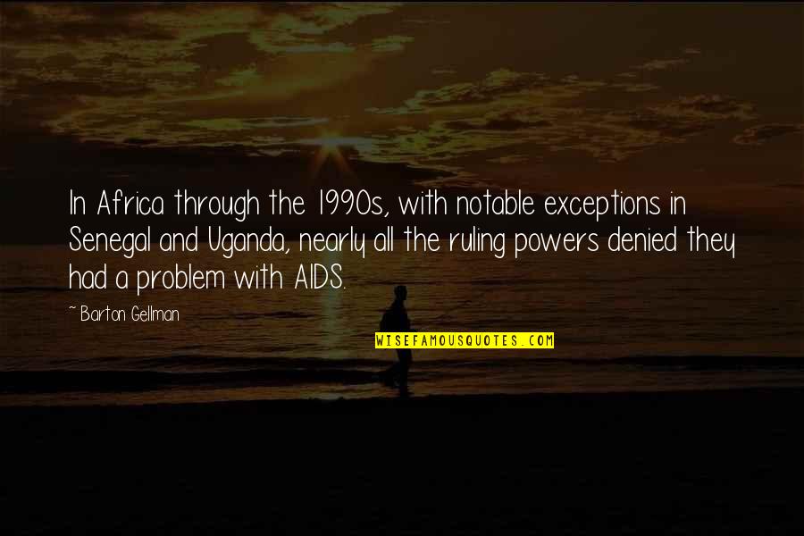 Exceptions Quotes By Barton Gellman: In Africa through the 1990s, with notable exceptions