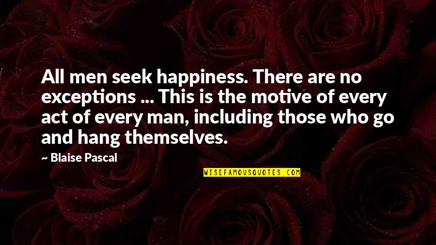 Exceptions Quotes By Blaise Pascal: All men seek happiness. There are no exceptions