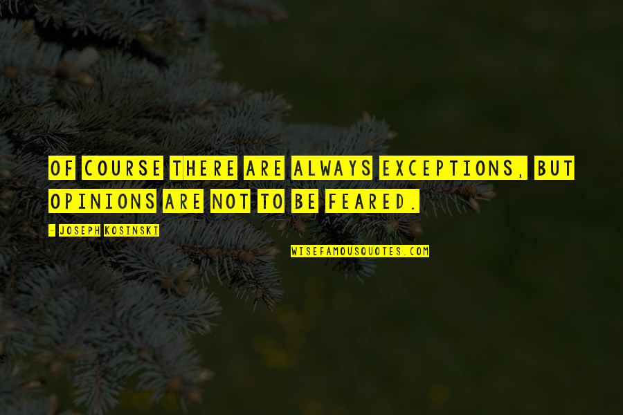 Exceptions Quotes By Joseph Kosinski: Of course there are always exceptions, but opinions