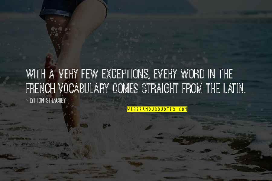 Exceptions Quotes By Lytton Strachey: With a very few exceptions, every word in