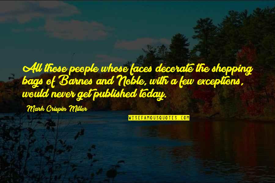 Exceptions Quotes By Mark Crispin Miller: All those people whose faces decorate the shopping