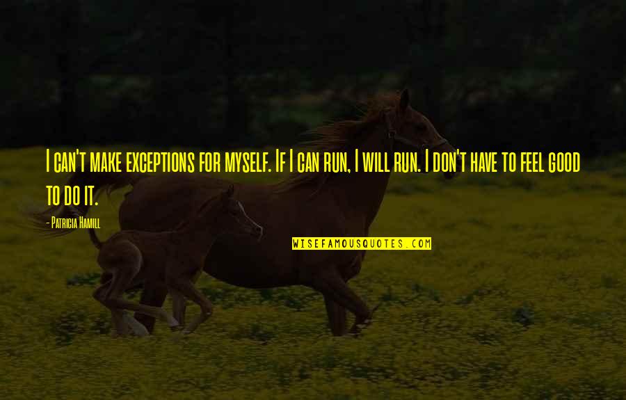 Exceptions Quotes By Patricia Hamill: I can't make exceptions for myself. If I