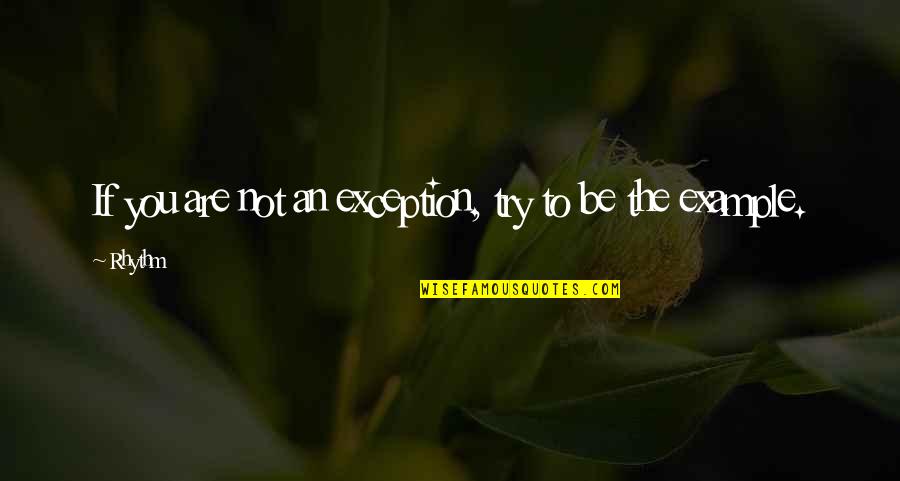 Exceptions Quotes By Rhythm: If you are not an exception, try to