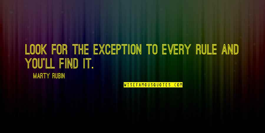 Exceptions To Rules Quotes By Marty Rubin: Look for the exception to every rule and