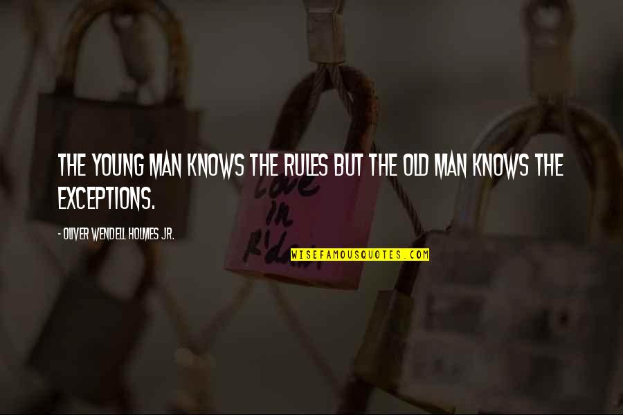 Exceptions To Rules Quotes By Oliver Wendell Holmes Jr.: The young man knows the rules but the