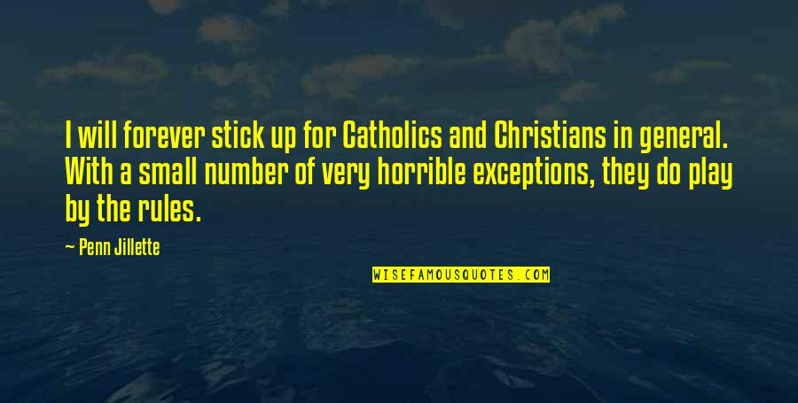 Exceptions To Rules Quotes By Penn Jillette: I will forever stick up for Catholics and
