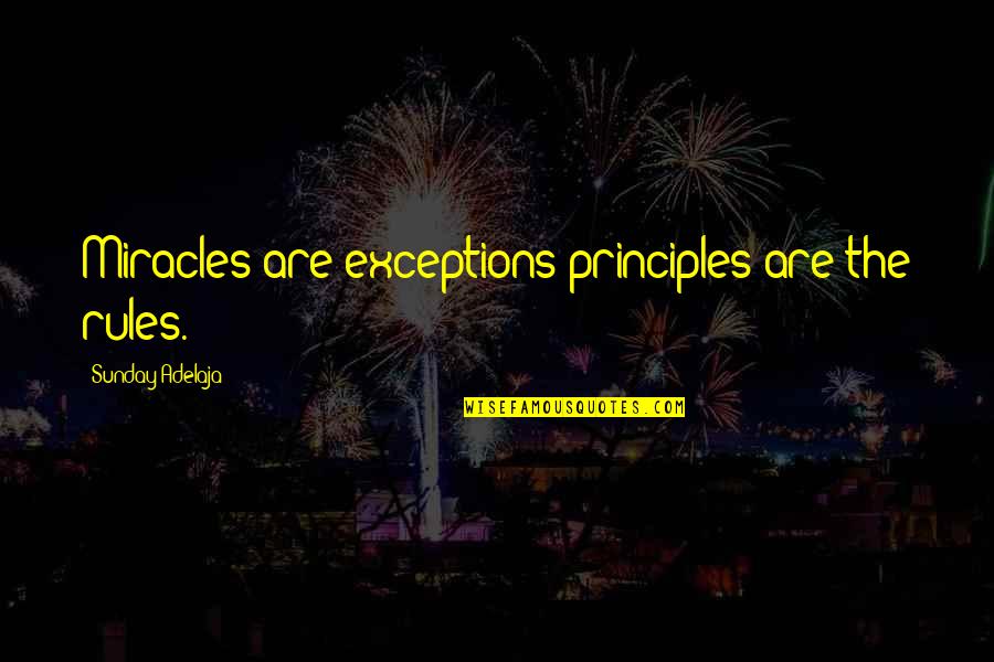 Exceptions To Rules Quotes By Sunday Adelaja: Miracles are exceptions principles are the rules.