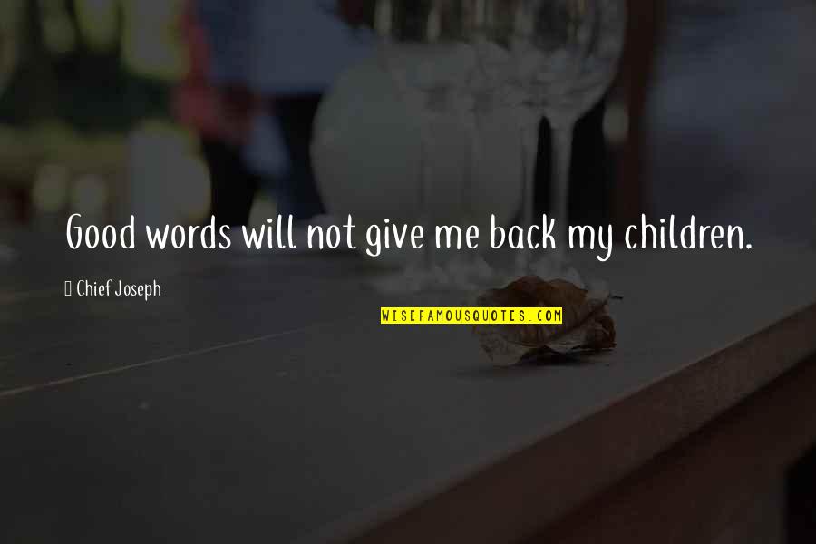 Excepto Portugues Quotes By Chief Joseph: Good words will not give me back my