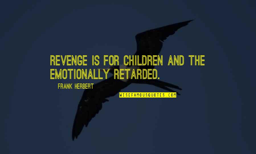 Excepto Portugues Quotes By Frank Herbert: Revenge is for children and the emotionally retarded.