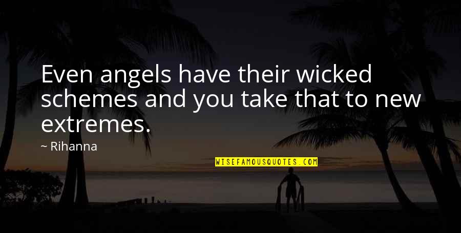 Excepttheydon't Quotes By Rihanna: Even angels have their wicked schemes and you