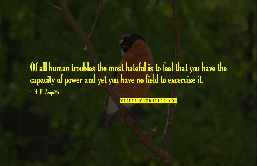 Excercise Quotes By H. H. Asquith: Of all human troubles the most hateful is