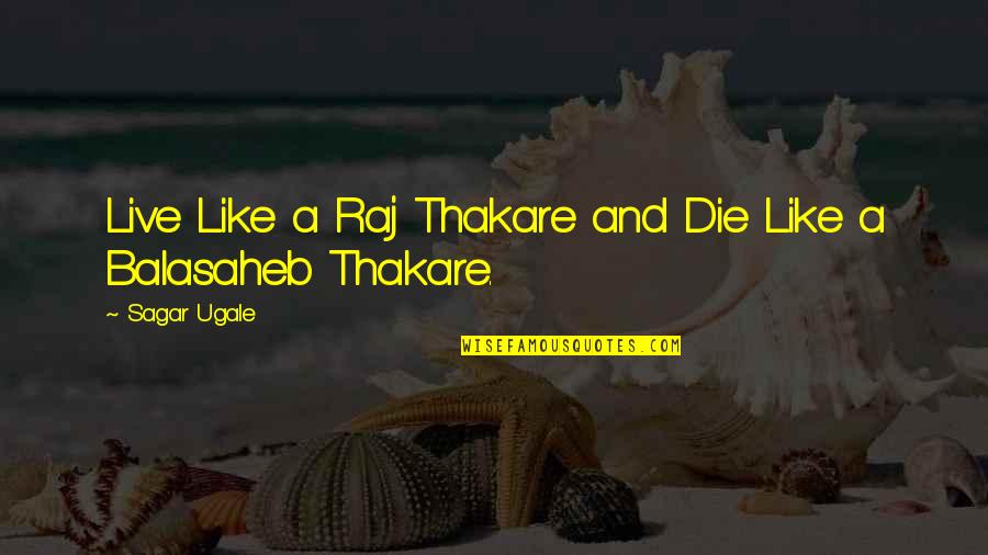 Excercise Quotes By Sagar Ugale: Live Like a Raj Thakare and Die Like