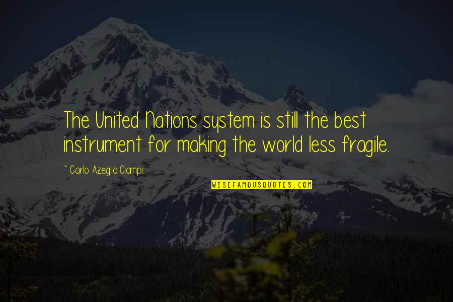 Excerpt Quote Quotes By Carlo Azeglio Ciampi: The United Nations system is still the best