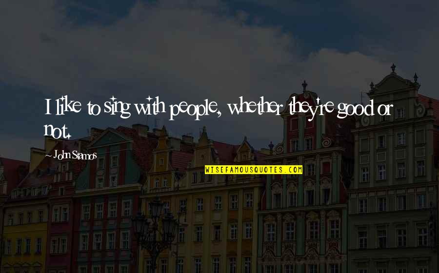 Excerpt Quote Quotes By John Stamos: I like to sing with people, whether they're