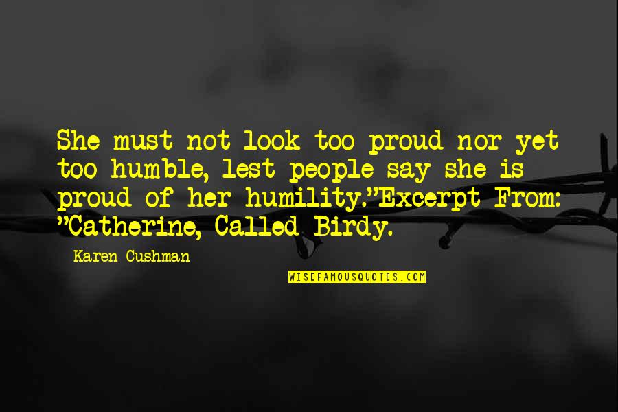 Excerpt Quotes By Karen Cushman: She must not look too proud nor yet