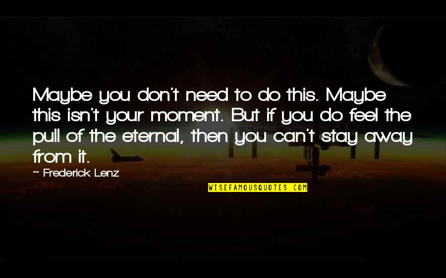 Excerpta De Legationibus Quotes By Frederick Lenz: Maybe you don't need to do this. Maybe Excerpta De Legationibus Quotes By Frederick Lenz: Maybe you don't need to do this. Maybe