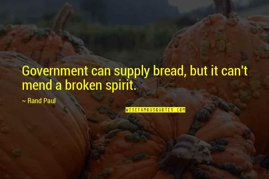 Excerpta Quotes By Rand Paul: Government can supply bread, but it can't mend