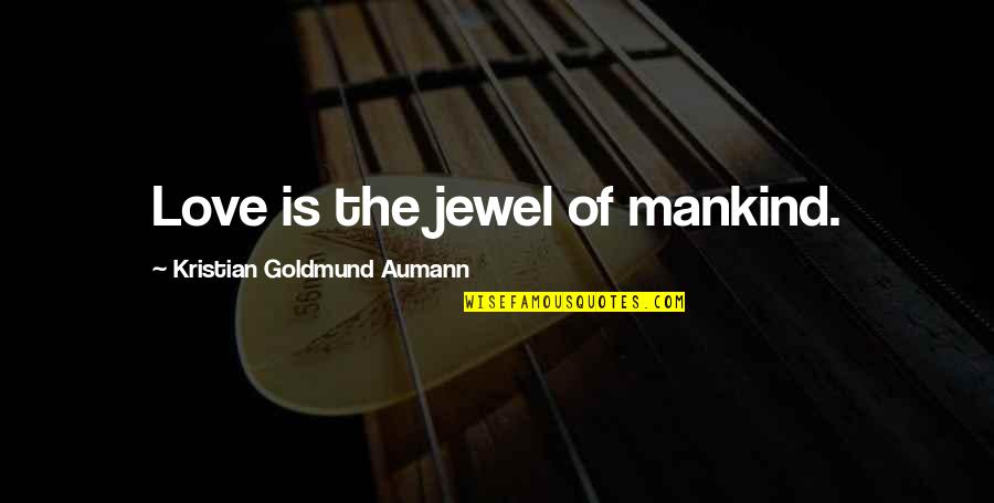 Excersize Quotes By Kristian Goldmund Aumann: Love is the jewel of mankind.