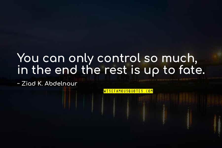 Excersize Quotes By Ziad K. Abdelnour: You can only control so much, in the
