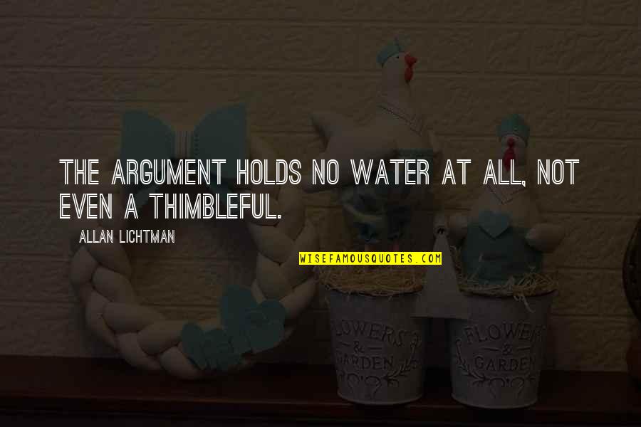 Excertos Do Livro Quotes By Allan Lichtman: The argument holds no water at all, not Excertos Do Livro Quotes By Allan Lichtman: The argument holds no water at all, not