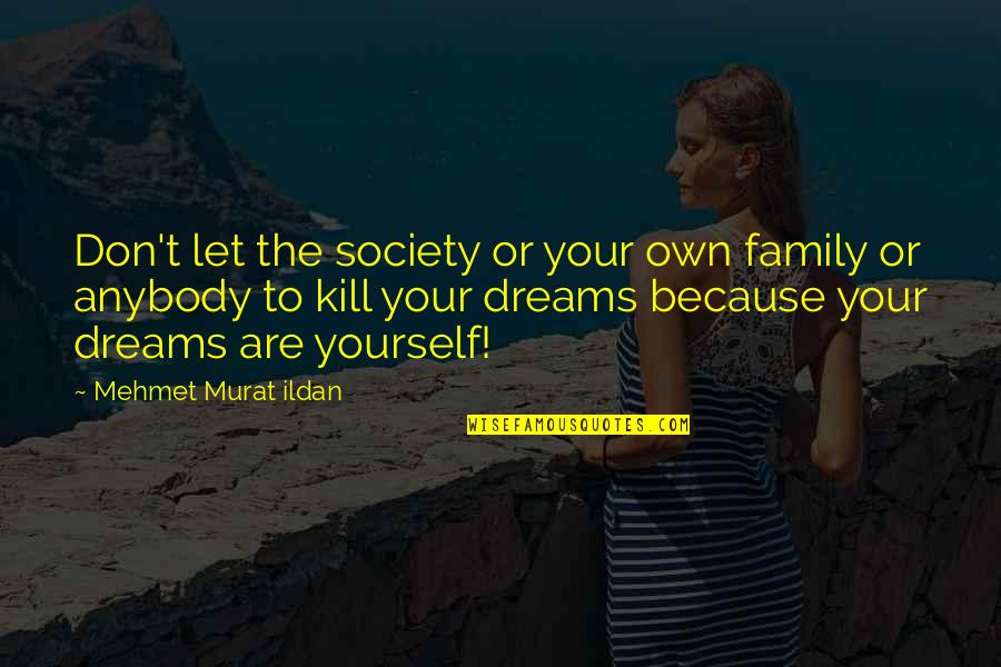 Excesivamente Sinonimos Quotes By Mehmet Murat Ildan: Don't let the society or your own family